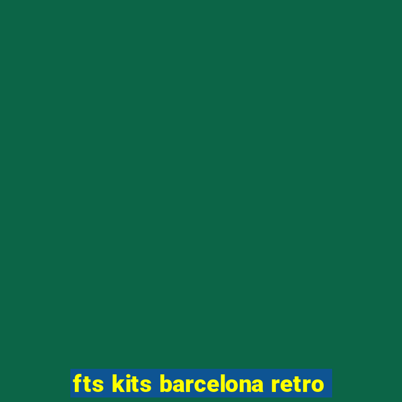 fts kits barcelona retro